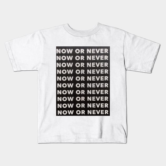 Now or Never Kids T-Shirt by Tynna's Store